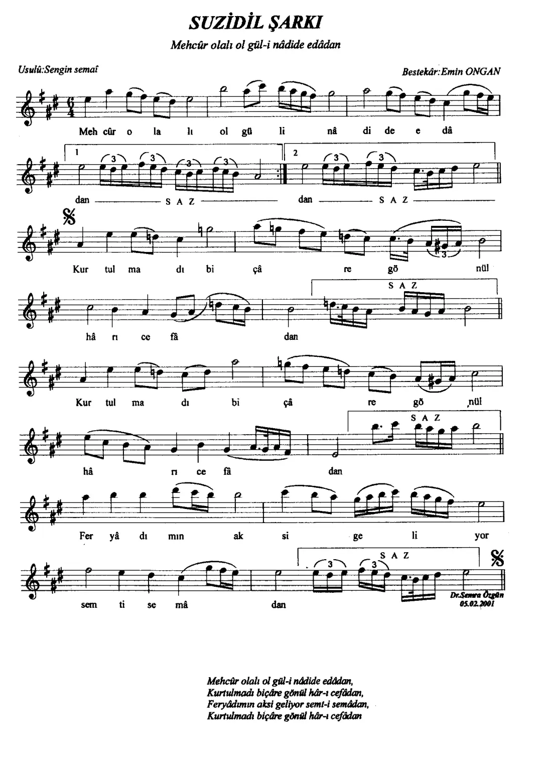 Mehcur olalı ol gül-i nadide edadan